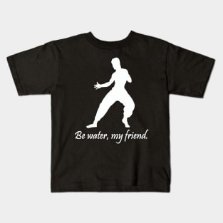 Be water, my friend. Kids T-Shirt